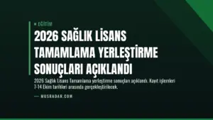 2026 Sağlık Lisans Tamamlama Yerleştirme Sonuçları Açıklandı