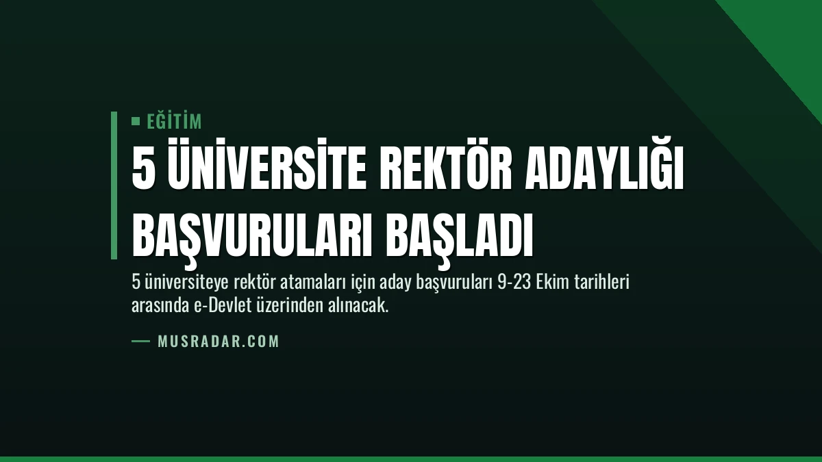 5 Üniversite Rektör Adaylığı Başvuruları Başladı