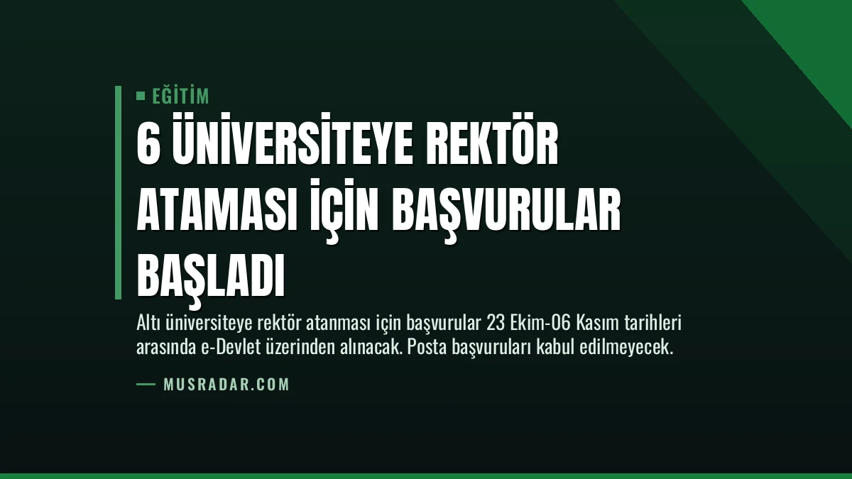 6 Üniversiteye Rektör Ataması İçin Başvurular Başladı