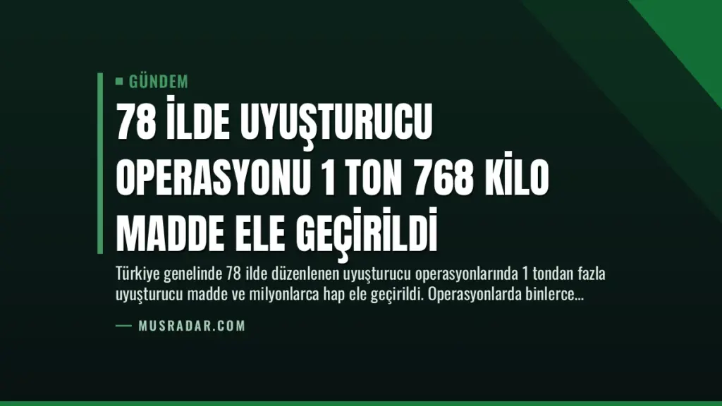 78 İlde Uyuşturucu Operasyonu 1 Ton 768 Kilo Madde Ele Geçirildi