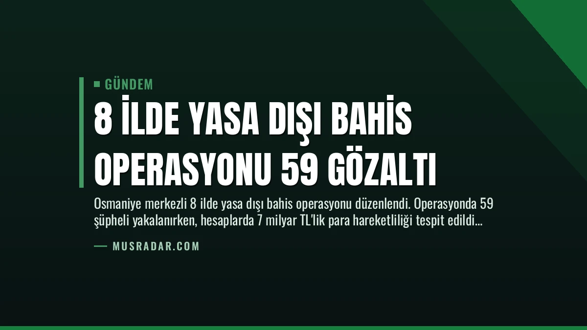 8 İlde Yasa Dışı Bahis Operasyonu 59 Gözaltı