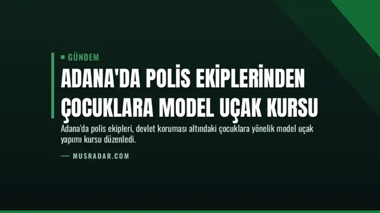 Adana'da Polis Ekiplerinden Çocuklara Model Uçak Kursu