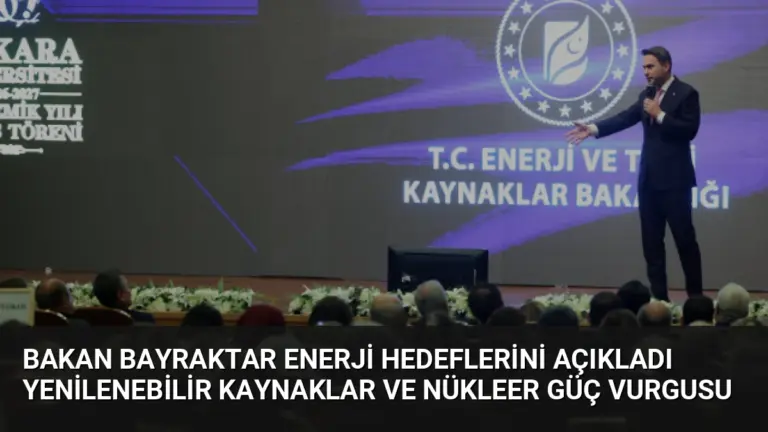 Bakan Bayraktar Enerji Hedeflerini Açıkladı Yenilenebilir Kaynaklar ve Nükleer Güç Vurgusu