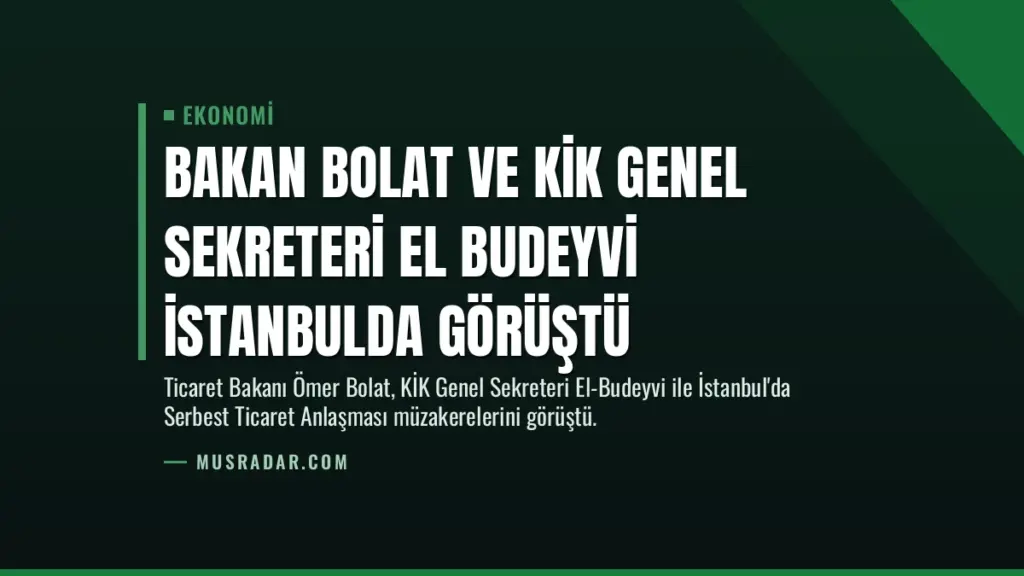 Bakan Bolat ve KİK Genel Sekreteri El Budeyvi İstanbulda Görüştü
