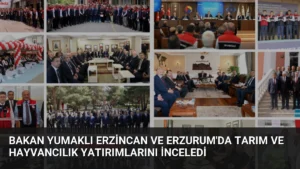Bakan Yumaklı Erzincan ve Erzurum’da Tarım ve Hayvancılık Yatırımlarını İnceledi