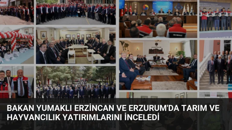 Bakan Yumaklı Erzincan ve Erzurum’da Tarım ve Hayvancılık Yatırımlarını İnceledi