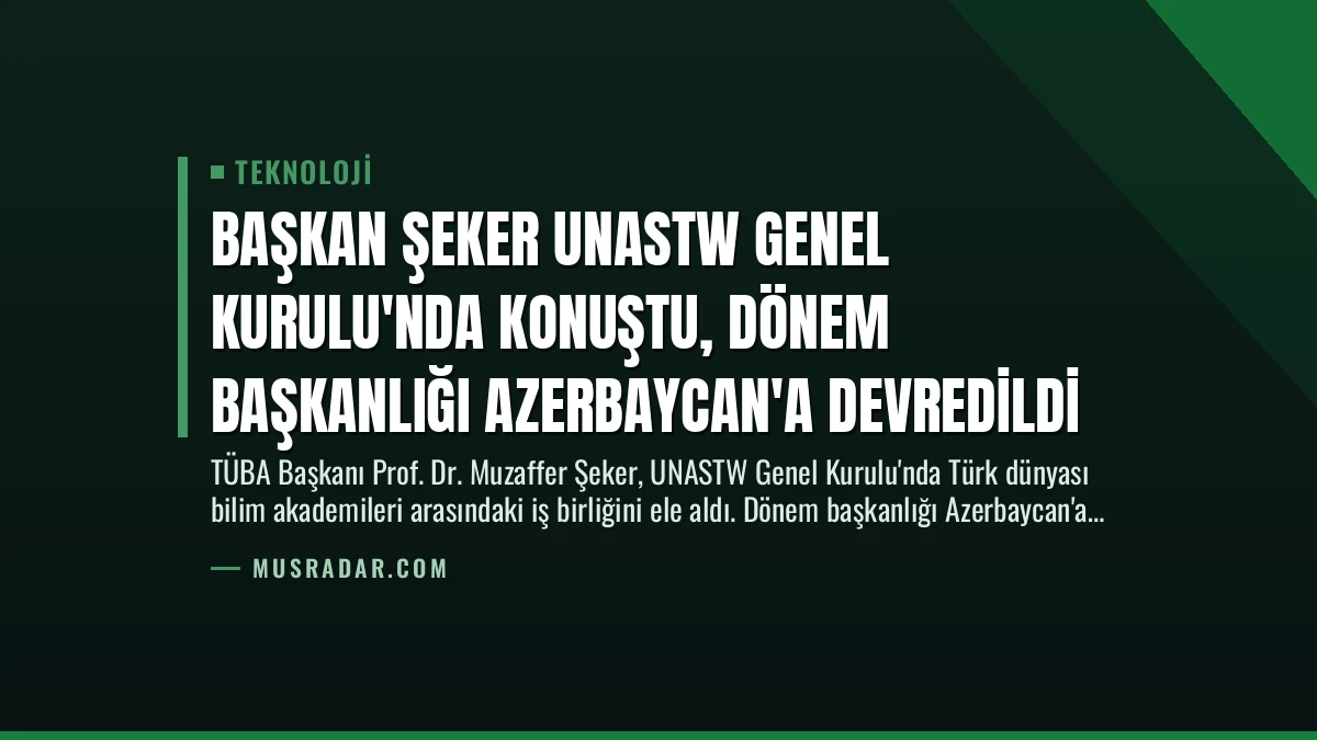 Başkan Şeker UNASTW Genel Kurulu’nda Konuştu, Dönem Başkanlığı Azerbaycan’a Devredildi