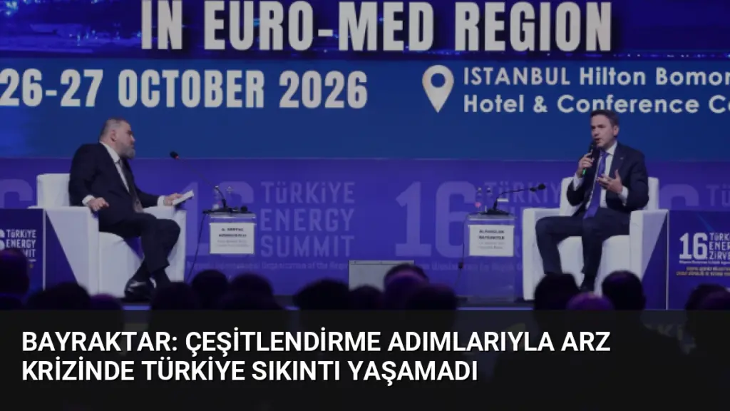 Bayraktar: Çeşitlendirme Adımlarıyla Arz Krizinde Türkiye Sıkıntı Yaşamadı