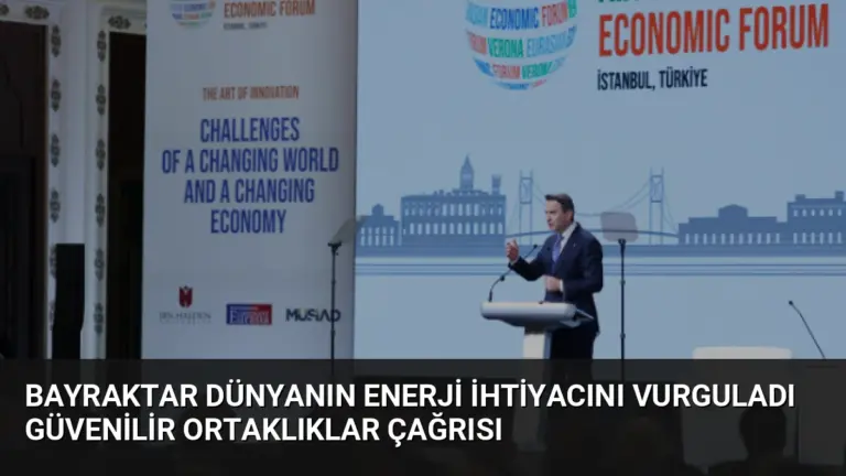 Bayraktar Dünyanın Enerji İhtiyacını Vurguladı Güvenilir Ortaklıklar Çağrısı