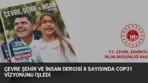 Çevre Şehir ve İnsan Dergisi 8 Sayısında COP31 Vizyonunu İşledi