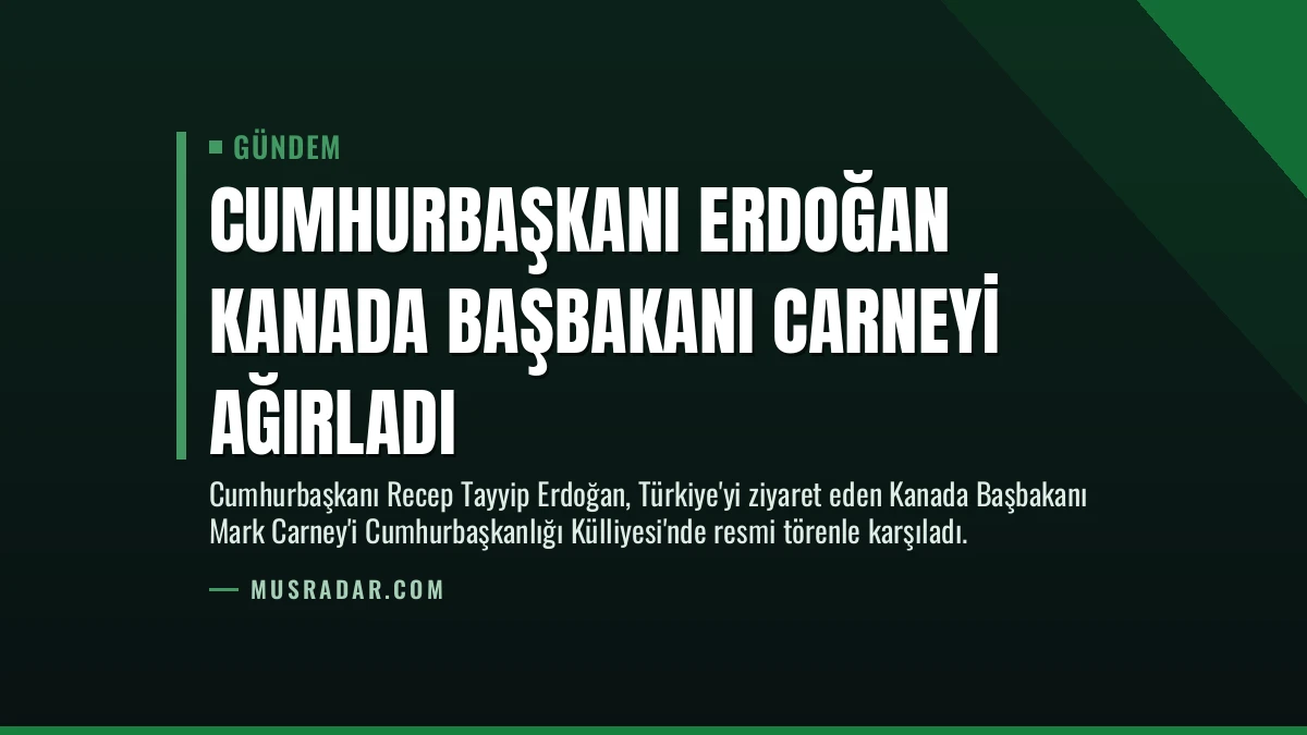 Cumhurbaşkanı Erdoğan Kanada Başbakanı Carneyi Ağırladı