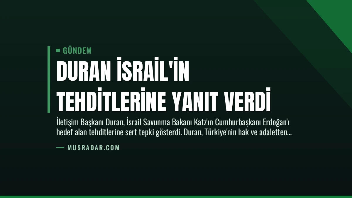 Duran İsrail’in Tehditlerine Yanıt Verdi