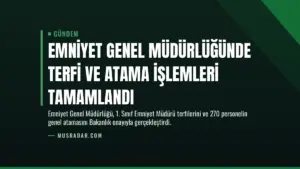 Emniyet Genel Müdürlüğünde Terfi ve Atama İşlemleri Tamamlandı