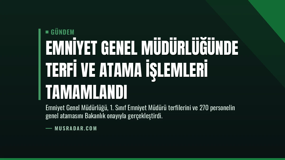 Emniyet Genel Müdürlüğünde Terfi ve Atama İşlemleri Tamamlandı