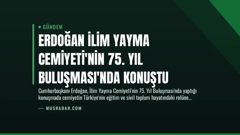 Erdoğan İlim Yayma Cemiyeti’nin 75. Yıl Buluşması’nda Konuştu