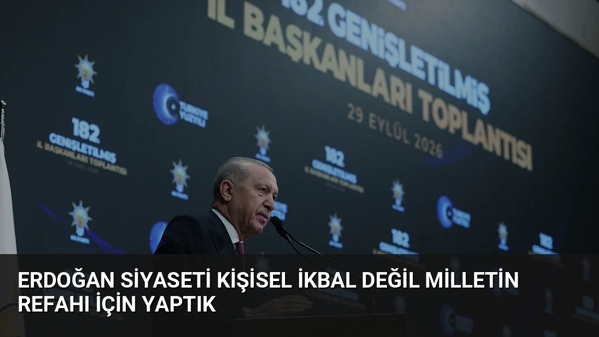 Erdoğan Siyaseti Kişisel İkbal Değil Milletin Refahı İçin Yaptık