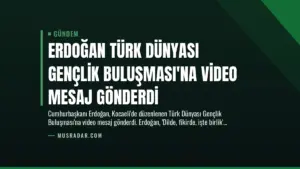 Erdoğan Türk Dünyası Gençlik Buluşması’na Video Mesaj Gönderdi