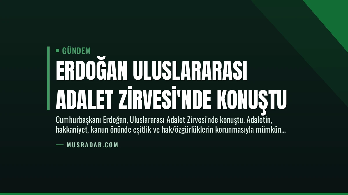 Erdoğan Uluslararası Adalet Zirvesi’nde Konuştu