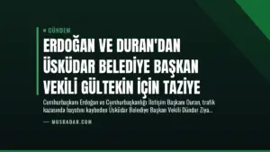 Erdoğan ve Duran’dan Üsküdar Belediye Başkan Vekili Gültekin İçin Taziye