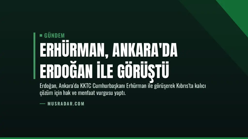 Erhürman, Ankara'da Erdoğan ile Görüştü