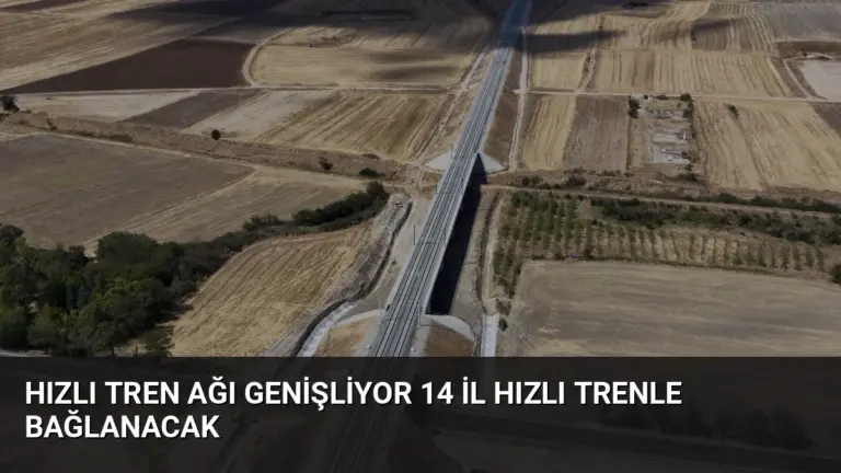 Hızlı Tren Ağı Genişliyor 14 İl Hızlı Trenle Bağlanacak