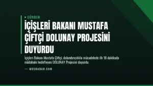 İçişleri Bakanı Mustafa Çiftçi DOLUNAY Projesini Duyurdu