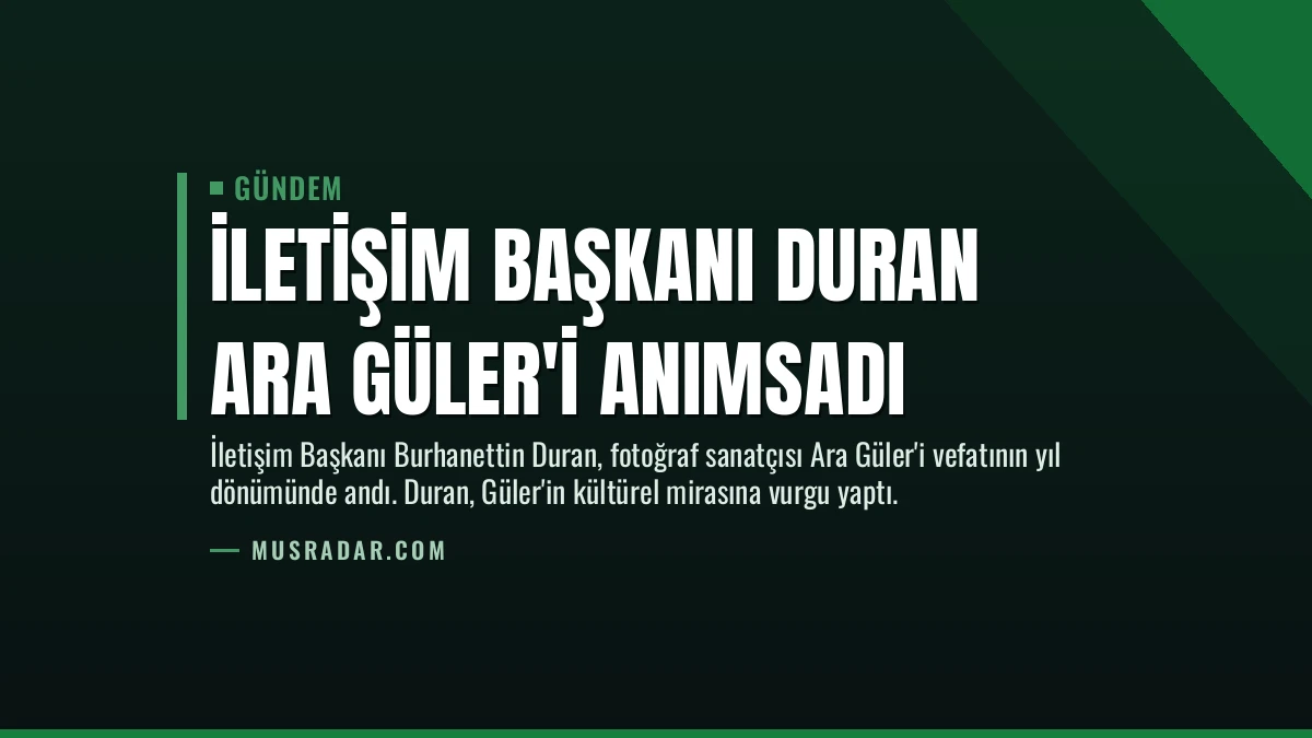 İletişim Başkanı Duran Ara Güler’i Anımsadı