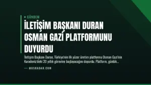 İletişim Başkanı Duran Osman Gazi Platformunu Duyurdu