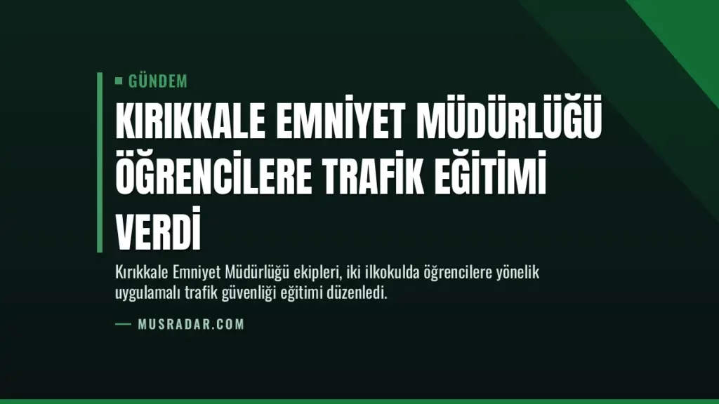Kırıkkale Emniyet Müdürlüğü öğrencilere trafik eğitimi verdi
