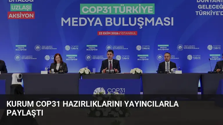 Kurum COP31 Hazırlıklarını Yayıncılarla Paylaştı