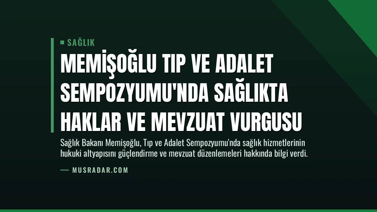 Memişoğlu Tıp ve Adalet Sempozyumu’nda Sağlıkta Haklar ve Mevzuat Vurgusu