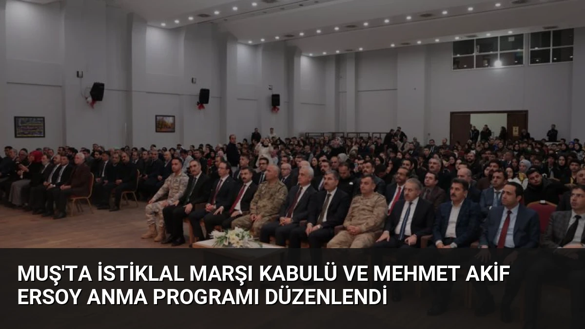 Muş’ta İstiklal Marşı Kabulü ve Mehmet Akif Ersoy Anma Programı Düzenlendi