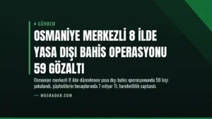 Osmaniye Merkezli 8 İlde Yasa Dışı Bahis Operasyonu 59 Gözaltı