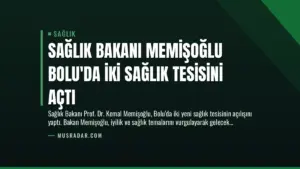 Sağlık Bakanı Memişoğlu Bolu’da İki Sağlık Tesisini Açtı