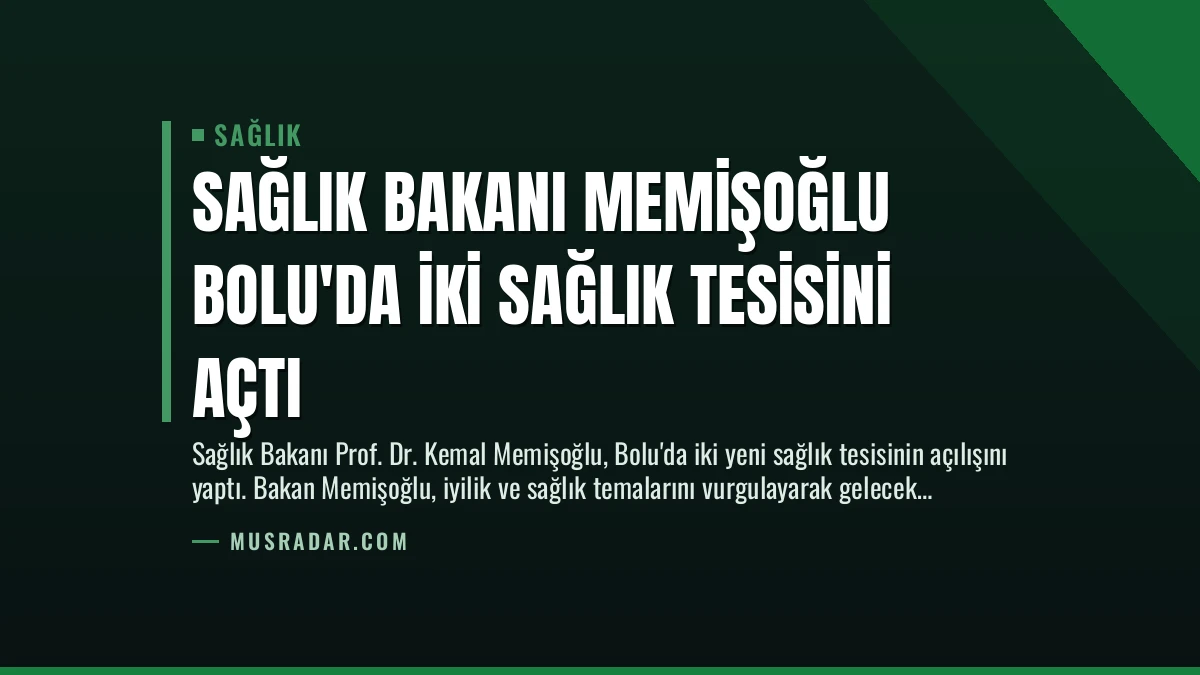 Sağlık Bakanı Memişoğlu Bolu’da İki Sağlık Tesisini Açtı