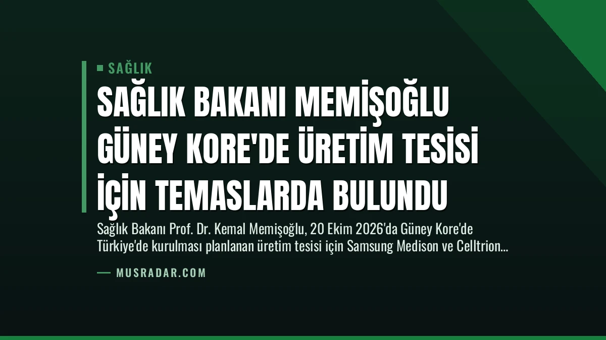 Sağlık Bakanı Memişoğlu Güney Kore’de Üretim Tesisi İçin Temaslarda Bulundu