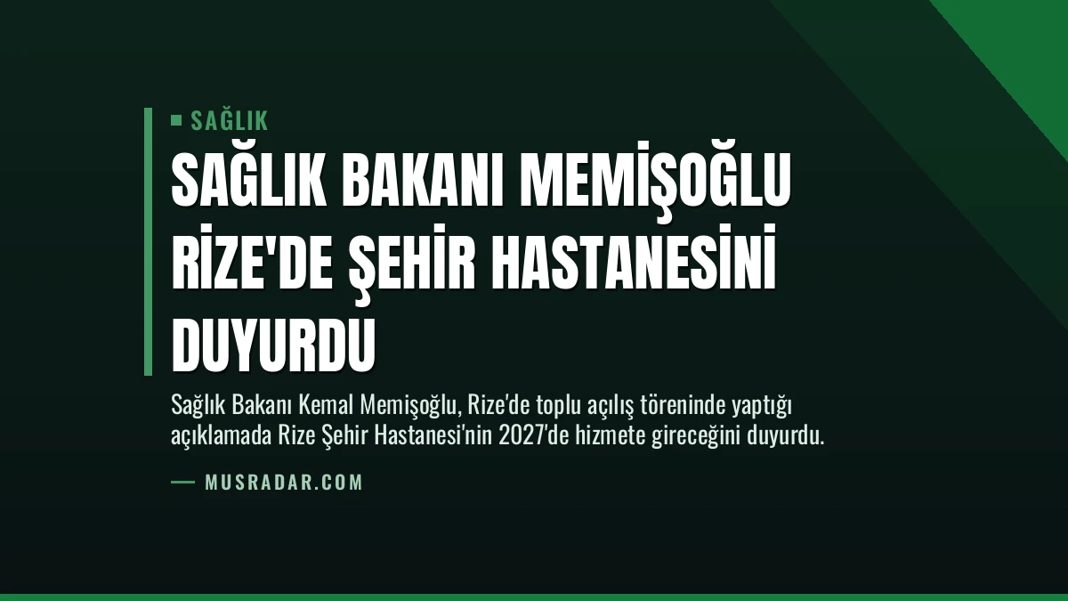 Sağlık Bakanı Memişoğlu Rize’de Şehir Hastanesini Duyurdu