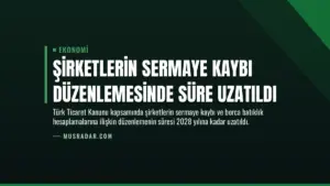 Şirketlerin Sermaye Kaybı Düzenlemesinde Süre Uzatıldı