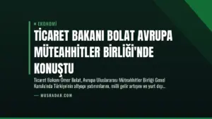 Ticaret Bakanı Bolat Avrupa Müteahhitler Birliği’nde Konuştu