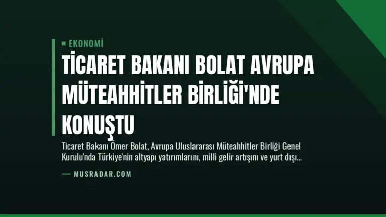 Ticaret Bakanı Bolat Avrupa Müteahhitler Birliği’nde Konuştu