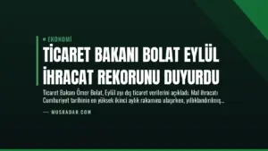 Ticaret Bakanı Bolat Eylül İhracat Rekorunu Duyurdu