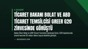 Ticaret Bakanı Bolat ve ABD Ticaret Temsilcisi Greer G20 Zirvesinde Görüştü