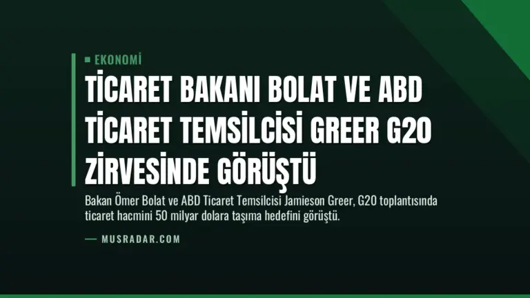Ticaret Bakanı Bolat ve ABD Ticaret Temsilcisi Greer G20 Zirvesinde Görüştü