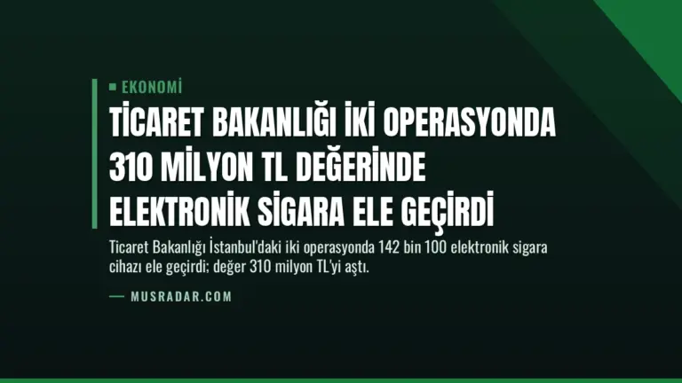 Ticaret Bakanlığı İki Operasyonda 310 Milyon TL Değerinde Elektronik Sigara Ele Geçirdi