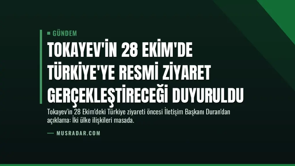 Tokayev'in 28 Ekim'de Türkiye'ye Resmi Ziyaret Gerçekleştireceği Duyuruldu