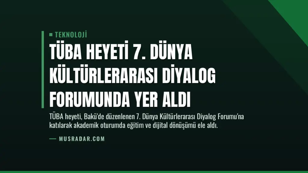 TÜBA Heyeti 7. Dünya Kültürlerarası Diyalog Forumunda Yer Aldı