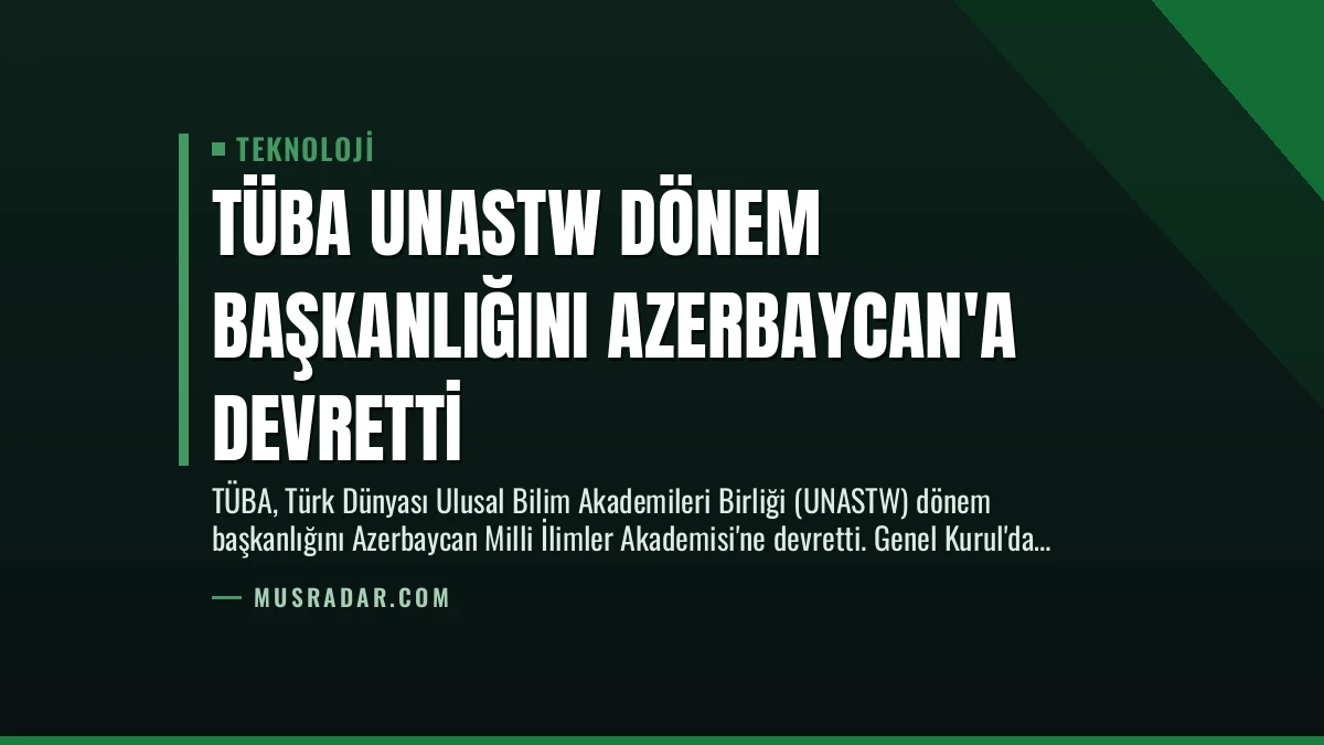 TÜBA UNASTW Dönem Başkanlığını Azerbaycan’a Devretti