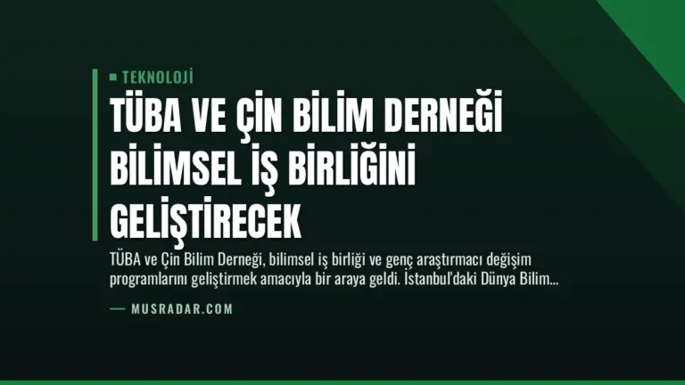 TÜBA ve Çin Bilim Derneği Bilimsel İş Birliğini Geliştirecek