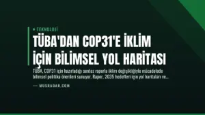 TÜBA’dan COP31’e İklim İçin Bilimsel Yol Haritası