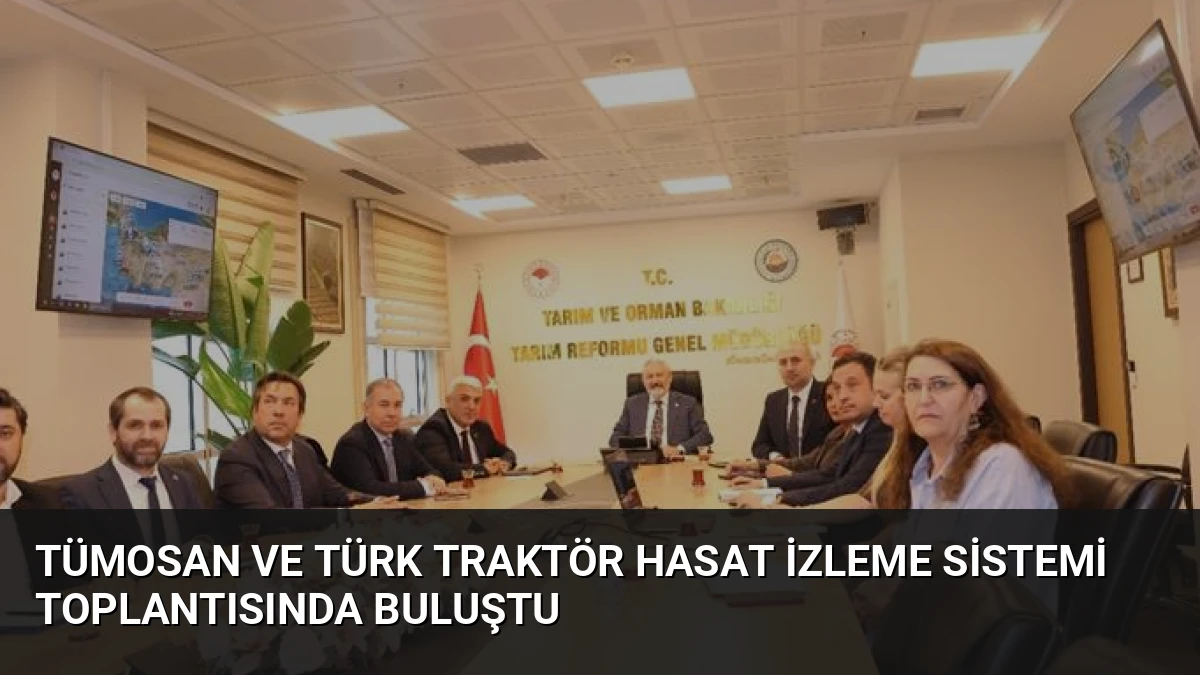 Tümosan ve Türk Traktör Hasat İzleme Sistemi Toplantısında Buluştu
